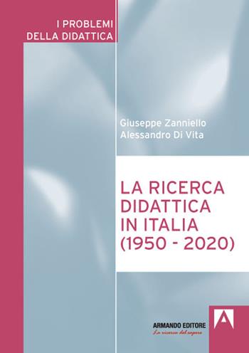 La ricerca didattica in Italia (1950-2020) - Giuseppe Zanniello, Alessandro De Vita - Libro Armando Editore 2022, I problemi della didattica | Libraccio.it