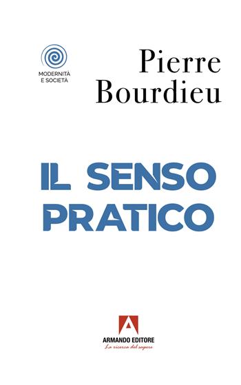 Il senso pratico - Pierre Bourdieu - Libro Armando Editore 2022, Modernità e società | Libraccio.it