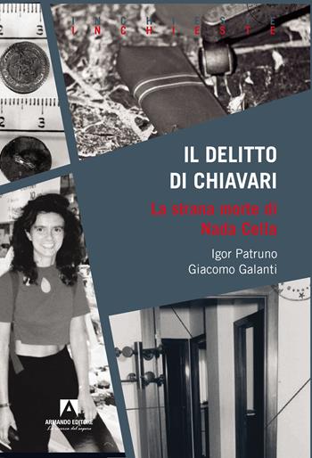 Il delitto di Chiavari. La strana morte di Nada Cella - Igor Patruno, Giacomo Galanti - Libro Armando Editore 2023, Inchieste | Libraccio.it