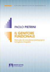 Il genitore funzionale. Manuale di consulenza pedagogica famigliare integrata