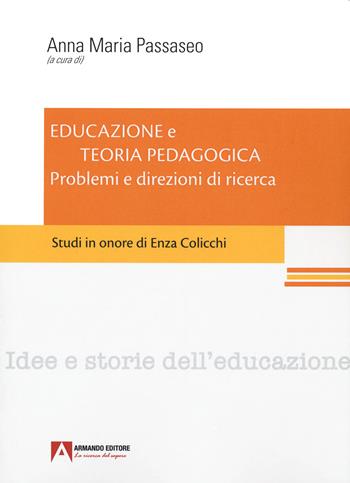 Educazione e teoria pedagogica. Problemi e direzioni di ricerca. Studi in onore di Enza Colicchi.  - Libro Armando Editore 2022 | Libraccio.it