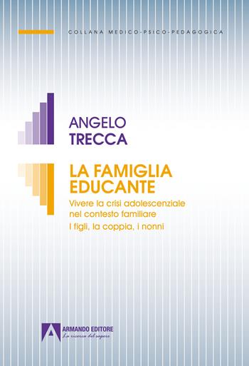 La famiglia educante - Angelo Trecca - Libro Armando Editore 2022, Medico-psico-pedagogica | Libraccio.it