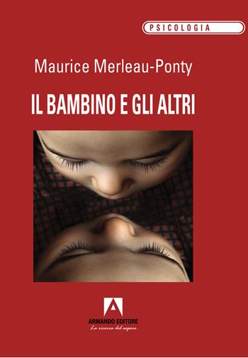 Il bambino e gli altri - Maurice Merleau-Ponty - Libro Armando Editore 2022, Psicologia | Libraccio.it