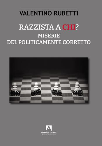Razzista a chi? Miserie del politicamente corretto - Valentino Rubetti - Libro Armando Editore 2022, Scaffale aperto | Libraccio.it