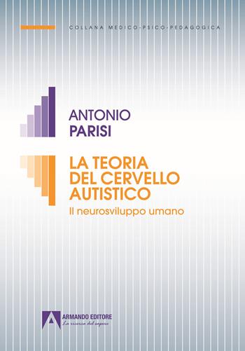 La teoria del cervello autistico - Antonio Parisi - Libro Armando Editore 2022, Medico-psico-pedagogica | Libraccio.it