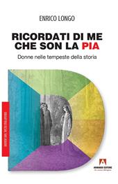 Ricordati di me che son la Pia. Donne nelle tempeste della storia