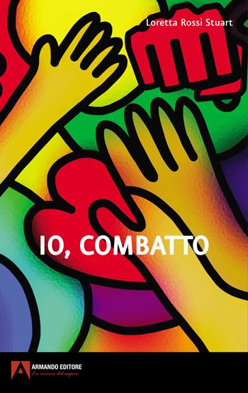 Io, combatto - Loretta Rossi Stuart - Libro Armando Editore 2022, Dentro le storie | Libraccio.it
