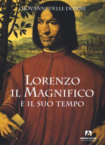 Lorenzo il Magnifico e il suo tempo - Giovanni Delle Donne - Libro Armando Editore 2022, Scaffale aperto/Letteratura | Libraccio.it