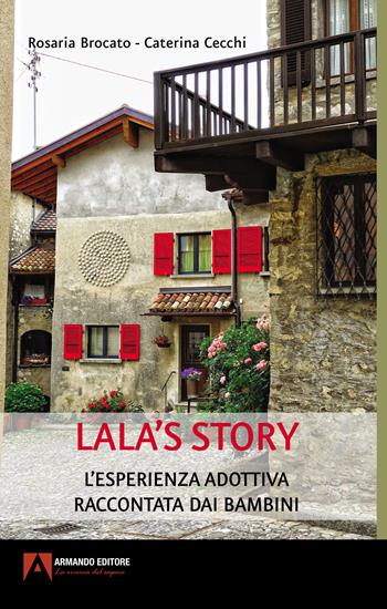 Lala's story. L'esperienza adottiva raccontata dai bambini - Rosaria Brocato, Caterina Cecchi - Libro Armando Editore 2022, Dentro le storie | Libraccio.it