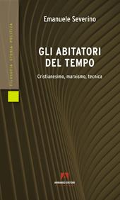 Gli abitatori del tempo. Cristianesimo, marxismo, tecnica