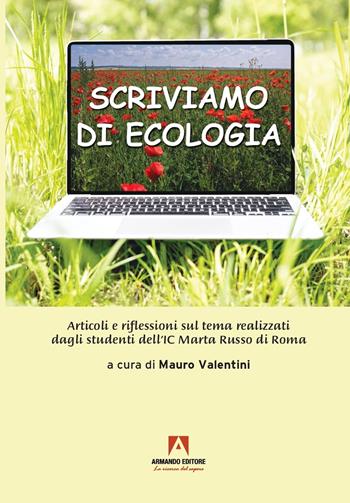 Scriviamo di ecologia. Articoli e riflessioni sul tema realizzati dagli studenti dell'IC Marta Russo di Roma - Mauro Valentini, Gilda Di Nardo - Libro Armando Editore 2022, Psicoterapia & counseling | Libraccio.it