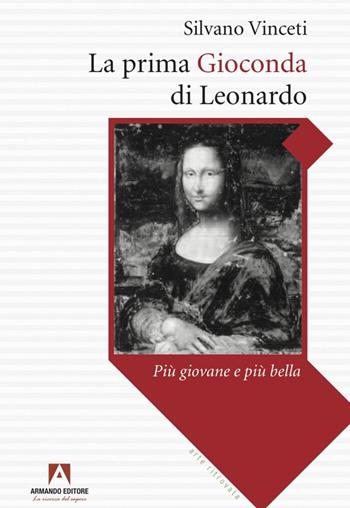 La prima Gioconda di Leonardo più giovane e più bella - Silvano Vinceti - Libro Armando Editore 2022, Misteri d'Italia | Libraccio.it