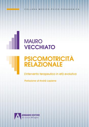 Psicomotricità relazionale. L'intervento terapeutico in età evolutiva - Mauro Vecchiato - Libro Armando Editore 2022, Medico-psico-pedagogica | Libraccio.it