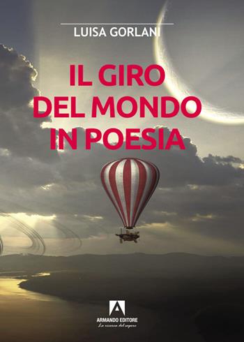 Il giro del mondo in poesia - Luisa Gorlani - Libro Armando Editore 2022, Scaffale aperto | Libraccio.it