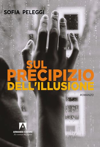 Sul precipizio dell'illusione - Sofia Peleggi - Libro Armando Editore 2022, Narrare | Libraccio.it