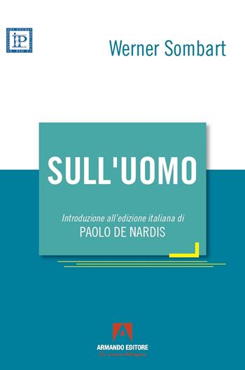 Sull'uomo - Werner Sombart - Libro Armando Editore 2022, Società e comunità | Libraccio.it