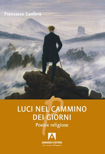 Luci nel cammino dei giorni - Francesco Canfora - Libro Armando Editore 2022, Poesia | Libraccio.it