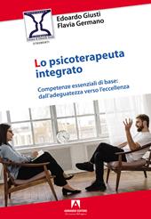 Lo psicoterapeuta integrato. Competenze essenziali di base: dall'adeguatezza verso l'eccellenza