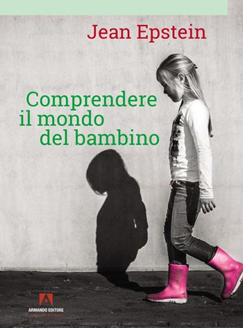 Comprendere il mondo del bambino - Jean Epstein - Libro Armando Editore 2022, Bambini e genitori | Libraccio.it