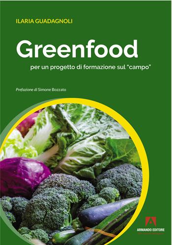 Greenfood per un progetto di formazione sul «campo» - Ilaria Guadagnoli - Libro Armando Editore 2022 | Libraccio.it