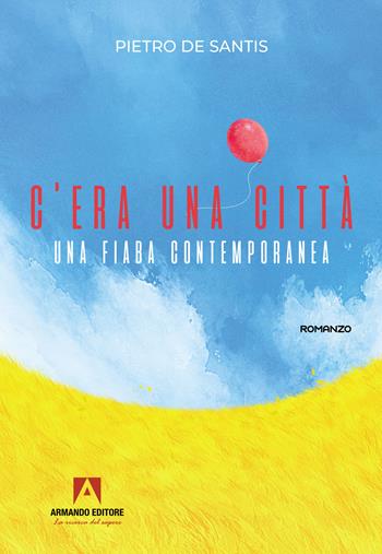 C'era una città. Una fiaba contemporanea - Pietro De Santis - Libro Armando Editore 2022, Narrare | Libraccio.it