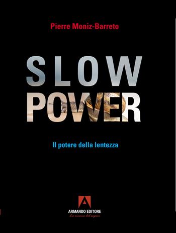Slow power. Il potere della lentezza - Pierre Moniz-Barreto - Libro Armando Editore 2023, Policy | Libraccio.it