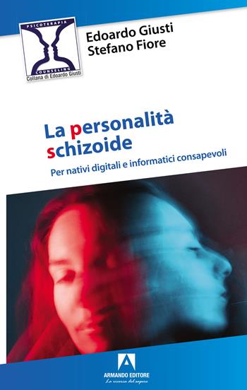Personalità schizoide. Per nativi digitali e informatici consapevoli - Edoardo Giusti, Stefano Fiore - Libro Armando Editore 2022 | Libraccio.it