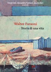 Walter Faraoni. Storia di una vita