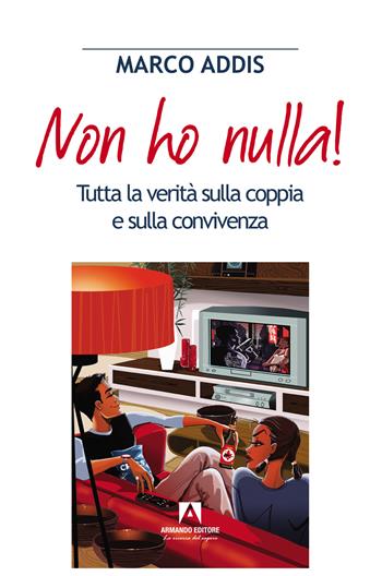 Non ho nulla! Tutta la verità sulla coppia e sulla convivenza - Marco Addis - Libro Armando Editore 2022, Scaffale aperto | Libraccio.it