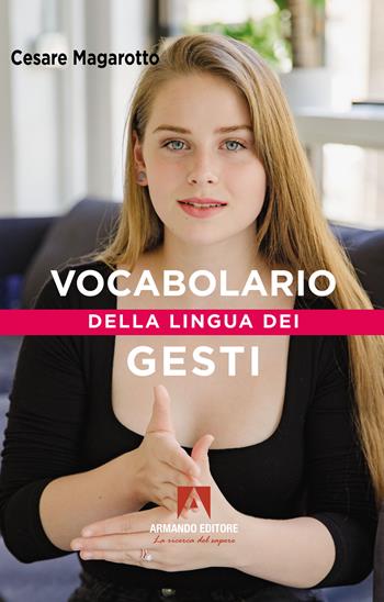 Vocabolario della lingua dei gesti - Cesare Magarotto - Libro Armando Editore 2022, Dizionari | Libraccio.it