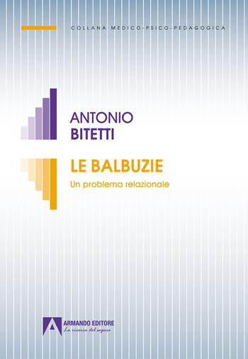 La balbuzie. Un problema relazionale - Antonio Bitetti - Libro Armando Editore 2022, Medico-psico-pedagogica | Libraccio.it
