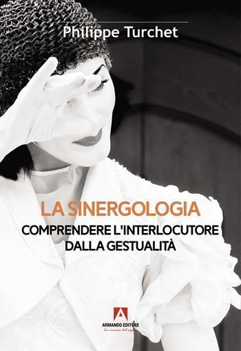 La sinergologia. Comprendere l'interlocutore dalla gestualità - Philippe Turchet - Libro Armando Editore 2022, Scaffale aperto | Libraccio.it