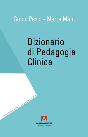 Dizionario di pedagogia clinica - Guido Pesci, Marta Mani - Libro Armando Editore 2022 | Libraccio.it
