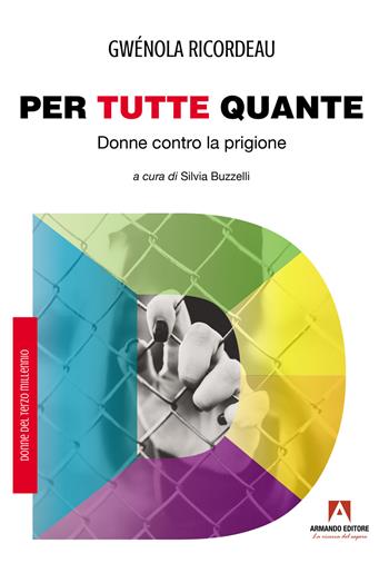 Per tutte quante. Donne contro la prigione - Gwenola Ricordeau - Libro Armando Editore 2022, Donne del terzo millennio | Libraccio.it
