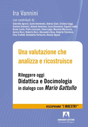 Una valutazione che analizza e ricostruisce. Rileggere oggi «Didattica e docimologia» in dialogo con Mario Gattullo - Ira Vannini - Libro Armando Editore 2022, I futuri della didattica | Libraccio.it