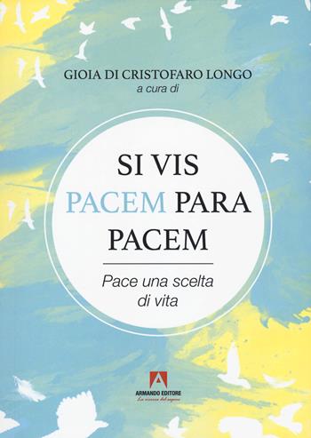 Si vis pacem para pacem. Pace una scelta di vita. Con QR Code  - Libro Armando Editore 2022, Memoria e futuro | Libraccio.it