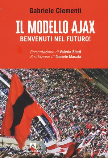 Il modello Ajax. Benvenuti nel futuro! - Gabriele Clementi - Libro Armando Editore 2022, Racconti di sport | Libraccio.it
