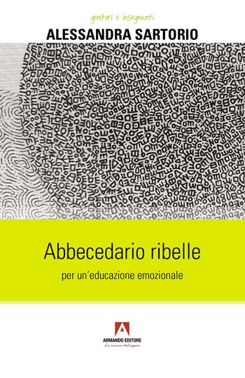 Abbecedario ribelle per un'educazione emozionale - Alessandra Sartorio - Libro Armando Editore 2022, Genitori e insegnanti | Libraccio.it