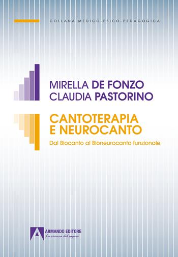 Cantoterapia e neurocanto. Dal biocanto al bioneurocanto funzionale - Mirella De Fonzo, Claudia Pastorino - Libro Armando Editore 2022, Medico-psico-pedagogica | Libraccio.it