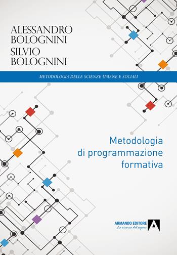Metodologia di programmazione formativa - Alessandro Bolognini, Silvio Bolognini - Libro Armando Editore 2022 | Libraccio.it