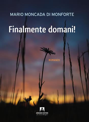 Finalmente domani! - Mario Moncada di Monforte - Libro Armando Editore 2022, Narrare | Libraccio.it