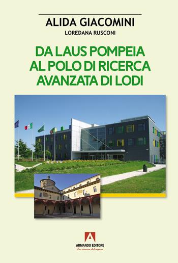 Da Laus Pompeia al polo di ricerca avanzata di Lodi - Alida Giacomini, Loredana Rusconi - Libro Armando Editore 2023, Scaffale aperto | Libraccio.it