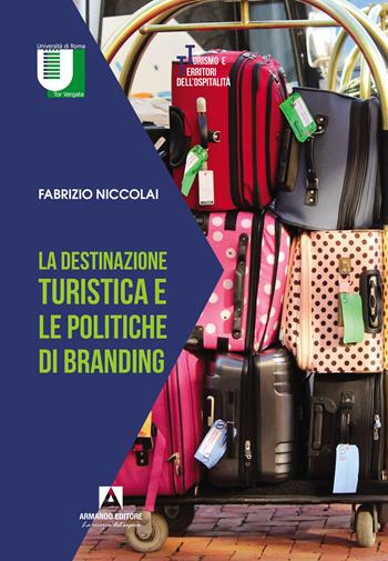 La destinazione turistica e le politiche di branding - Fabrizio Niccolai - Libro Armando Editore 2022, Turismo e territori dell'ospitalità | Libraccio.it