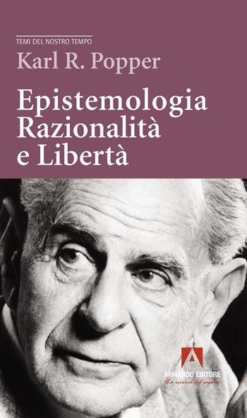 Epistemologia, razionalità e libertà - Karl R. Popper - Libro Armando Editore 2023, Temi del nostro tempo | Libraccio.it