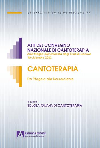 Cantoterapia. Da Pitagora alle Neuroscienze. Atti del convegno nazionale di cantoterapia (Aula Magna dell'Università degli Studi di Genova 16 dicembre 2022) - Claudia Pastorino, Mirella De Fonzo, Alla Yakubovich - Libro Armando Editore 2023, Medico-psico-pedagogica | Libraccio.it