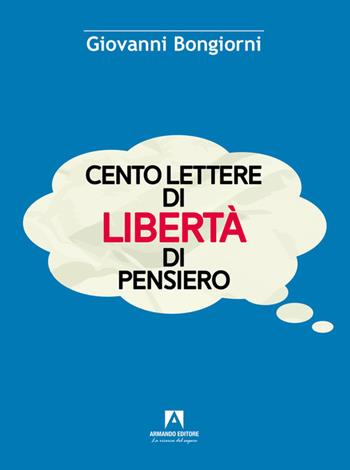 Cento lettere di libertà di pensiero - Giovanni Bongiorni - Libro Armando Editore 2023, Scaffale aperto | Libraccio.it