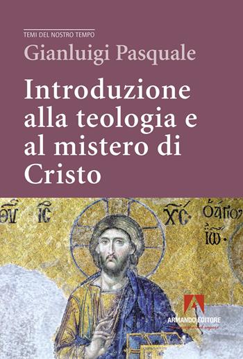 Introduzione alla teologia e al mistero di Cristo - Gianluigi Pasquale - Libro Armando Editore 2023, Temi del nostro tempo | Libraccio.it
