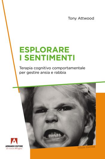 Esplorare i sentimenti. Terapia cognitivo comportamentale per gestire ansia e rabbia - Tony Attwood - Libro Armando Editore 2023, Infinite diversità | Libraccio.it