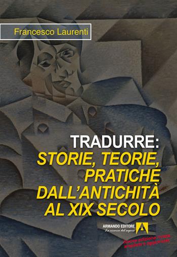 Tradurre: storie, teorie, pratiche dall'antichità al XIX secolo. Nuova ediz. - Francesco Laurenti - Libro Armando Editore 2023, Hermes | Libraccio.it