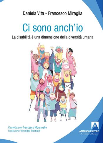 Ci sono anch'io. La disabilità è una dimensione della diversità umana - Daniela Vita, Francesco Miraglia - Libro Armando Editore 2023, Politiche sociali e dintorni | Libraccio.it